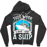 Cruise Ship Vacation Pun This Week I Dont Give A Ship Zipper Hoodie | Artistshot