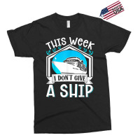 Cruise Ship Vacation Pun This Week I Dont Give A Ship Exclusive T-shirt | Artistshot