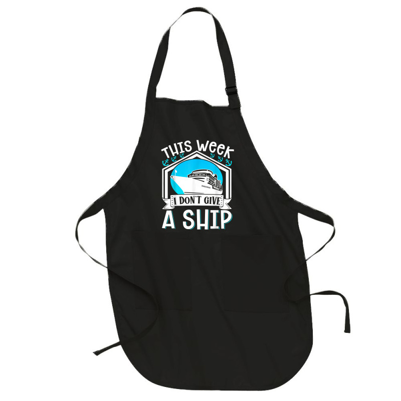 Cruise Ship Vacation Pun This Week I Dont Give A Ship Full-length Apron | Artistshot