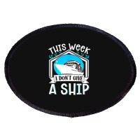 Cruise Ship Vacation Pun This Week I Dont Give A Ship Oval Patch | Artistshot