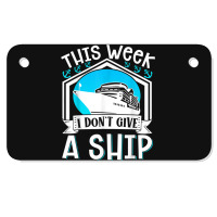 Cruise Ship Vacation Pun This Week I Dont Give A Ship Motorcycle License Plate | Artistshot