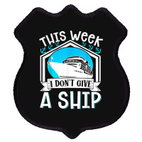 Cruise Ship Vacation Pun This Week I Dont Give A Ship Shield Patch | Artistshot