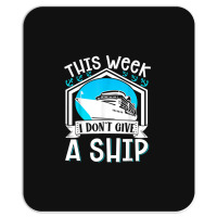 Cruise Ship Vacation Pun This Week I Dont Give A Ship Mousepad | Artistshot