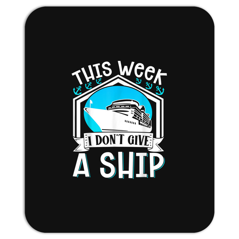 Cruise Ship Vacation Pun This Week I Dont Give A Ship Mousepad | Artistshot