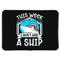 Cruise Ship Vacation Pun This Week I Dont Give A Ship Rectangle Patch | Artistshot