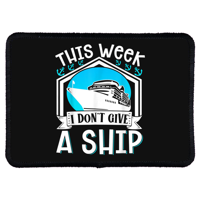 Cruise Ship Vacation Pun This Week I Dont Give A Ship Rectangle Patch | Artistshot