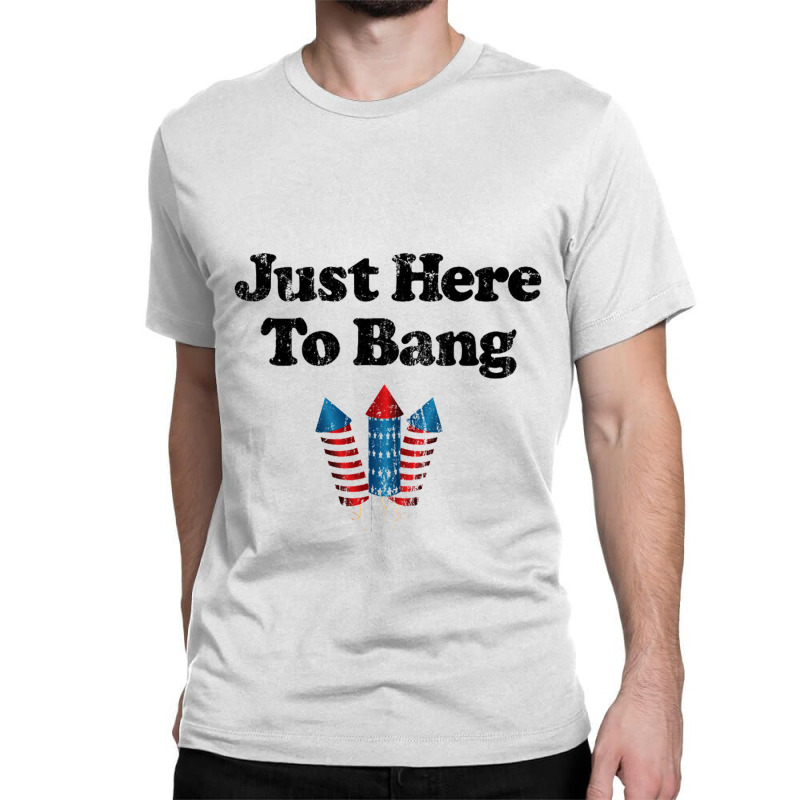 Just Here To Bang For Light Classic T-shirt | Artistshot