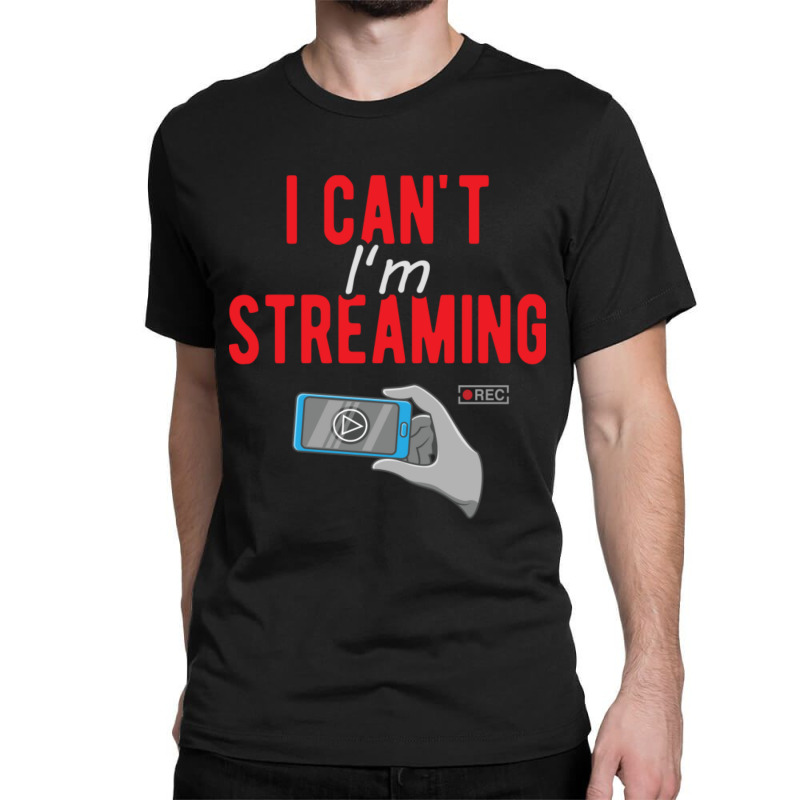 I Can't I'm Streaming Classic T-shirt by Kuwannin528 | Artistshot