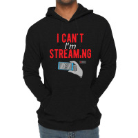 I Can't I'm Streaming Lightweight Hoodie | Artistshot