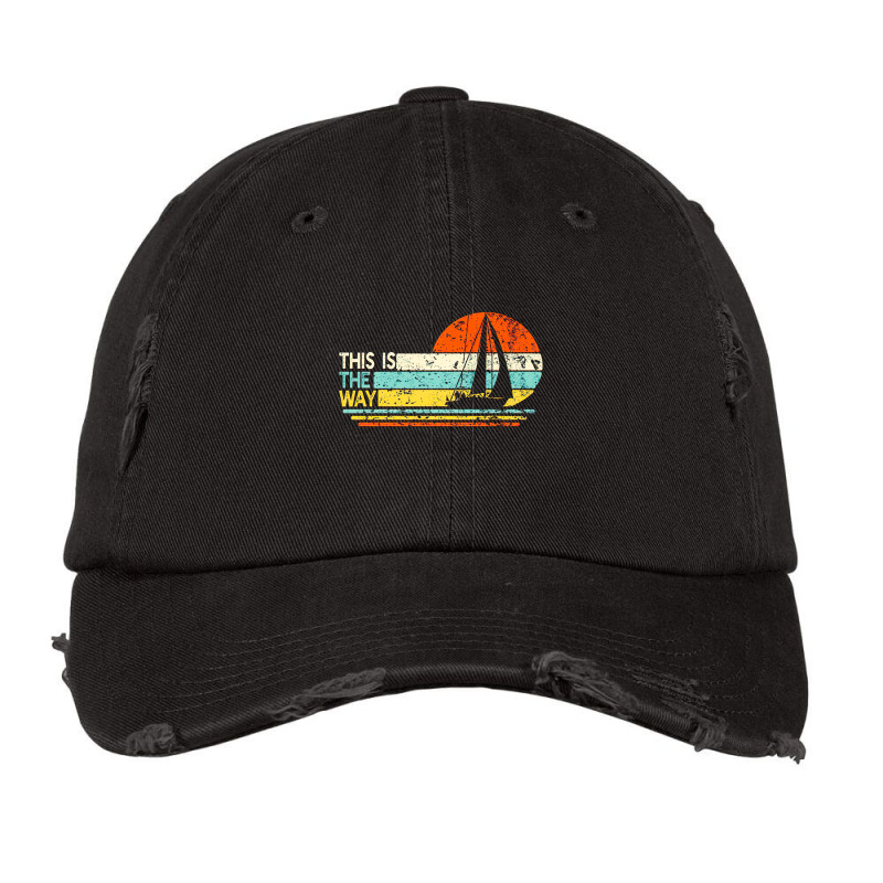 This Is The Way Sailing, Funny Sail Boat, Sailor Dad, This Is The Way  Vintage Cap | Artistshot