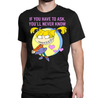 Mademark X Rugrats Angelica If You Have To Ask, You'll Never Know Classic T-shirt | Artistshot