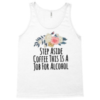 Step Aside Coffee This Is A Job For Alcohol Tank Top | Artistshot