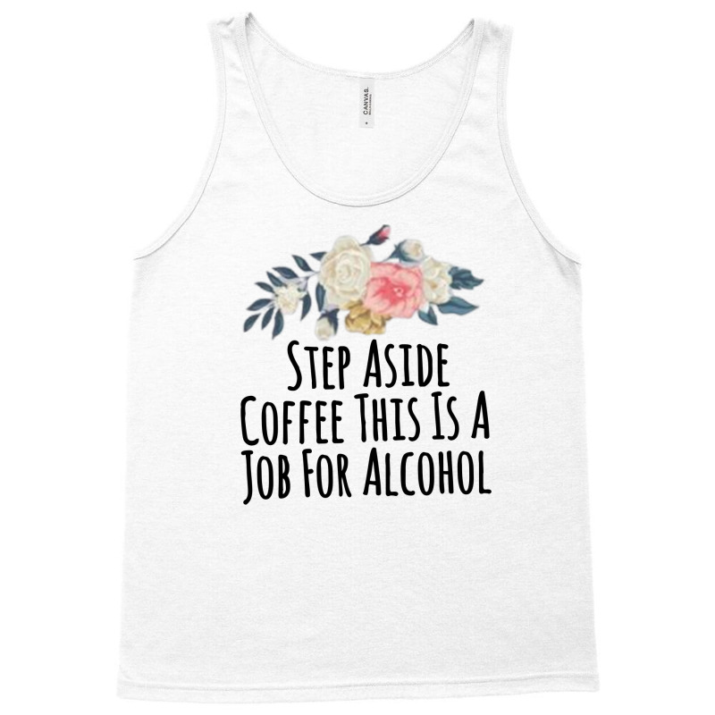 Step Aside Coffee This Is A Job For Alcohol Tank Top by thebestisback | Artistshot