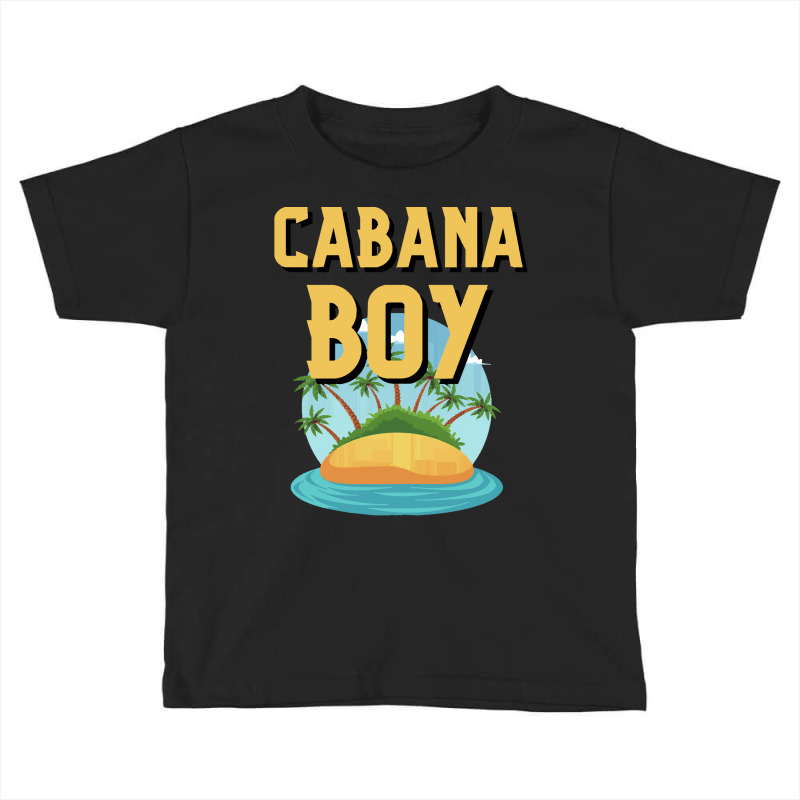 Cabana Boy T  Shirt Cabana Boy At Your Service Summer Vacations. T  Sh Toddler T-shirt by whistlerobust | Artistshot