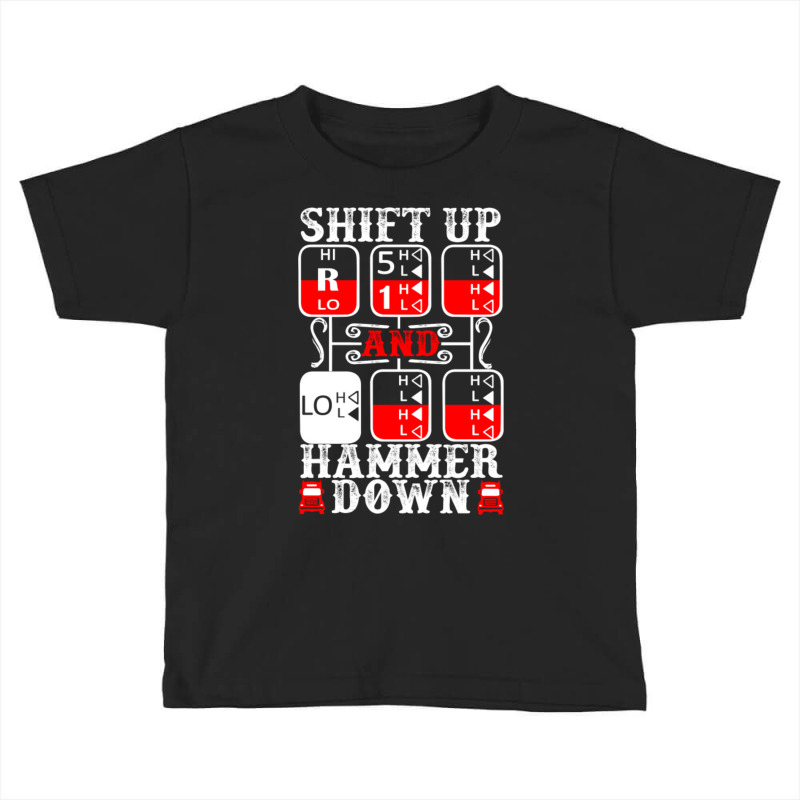 Shift Up And Hammer Down Truck Driver Toddler T-shirt | Artistshot