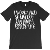 Work Hard For Dog, Work Hard For Dog Painting, Work Hard For Dog Vinta T-shirt | Artistshot