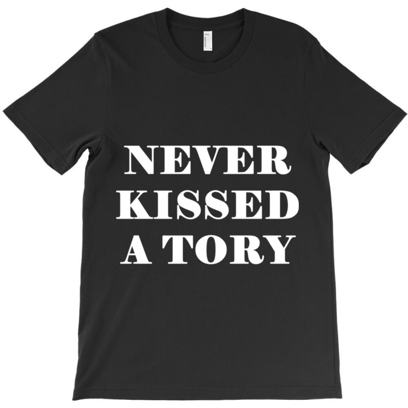 Never Kissed A Tory - Anti Tory, Conservative, Poltical T-shirt | Artistshot