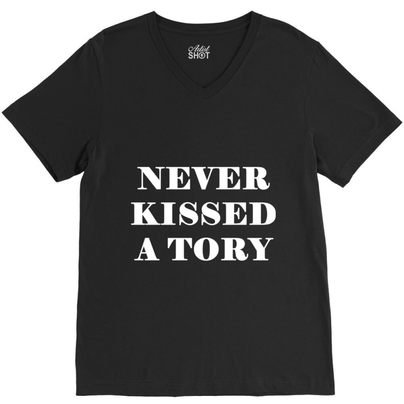 Never Kissed A Tory - Anti Tory, Conservative, Poltical V-neck Tee | Artistshot