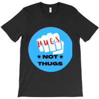 Hugs Not Thugs - Nice T-shirt | Artistshot