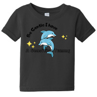 Be Gentle I Have A Sensitive Tummy   Funny Dolphins Baby Tee | Artistshot