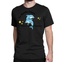 Be Gentle I Have A Sensitive Tummy   Funny Dolphins Classic T-shirt | Artistshot