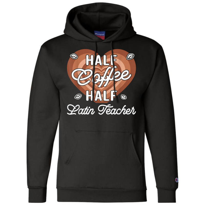 Half Coffee Half Latin Teacher T Shirt Champion Hoodie by cm-arts | Artistshot