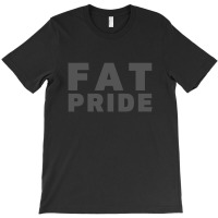 Fat Pride | Body Positivity (in Dark Gray Letters) T-shirt | Artistshot