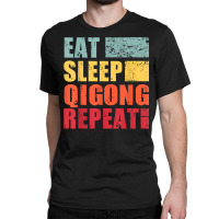 Eat Sleep Qigong Repeat T Shirt Classic T-shirt | Artistshot