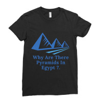 Why Are There Pyramids In Egypt Ladies Fitted T-shirt | Artistshot