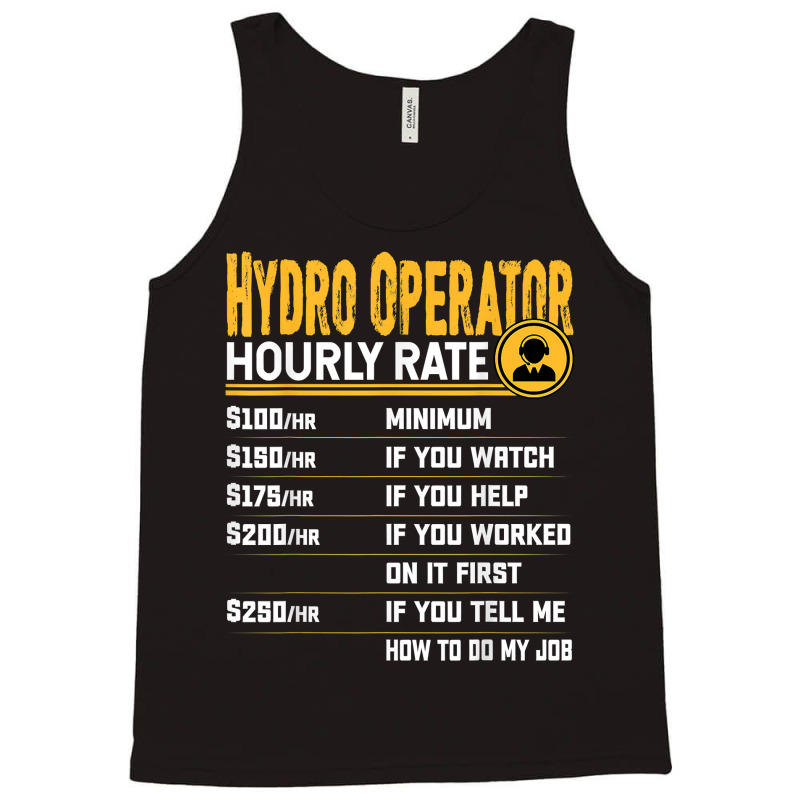 Hydro Operator Hourly Rate   Funny Hydro Operator T Shirt Tank Top | Artistshot