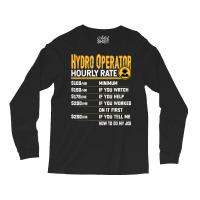 Hydro Operator Hourly Rate   Funny Hydro Operator T Shirt Long Sleeve Shirts | Artistshot