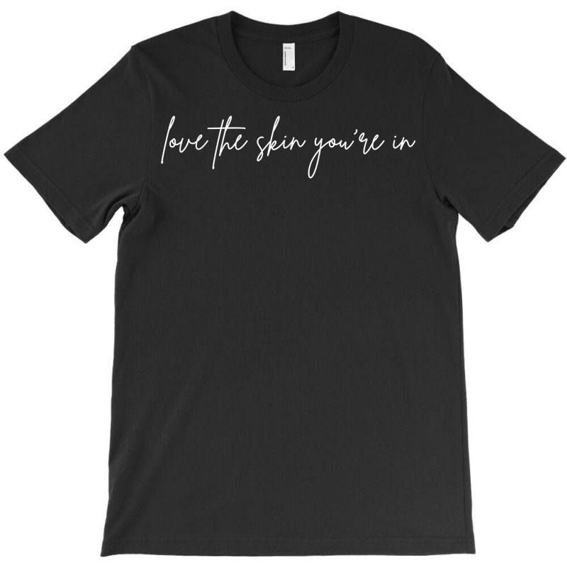 Love The Skin You're In Skincare Skin Esthetician T Shirt T-shirt | Artistshot