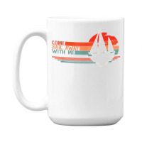 Come Sail Away With Me, Sailing Boat Lover And Sailor Sail T Shirt 15 Oz Coffee Mug | Artistshot