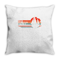 Come Sail Away With Me, Sailing Boat Lover And Sailor Sail T Shirt Throw Pillow | Artistshot