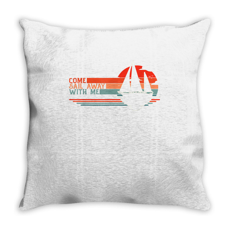 Come Sail Away With Me, Sailing Boat Lover And Sailor Sail T Shirt Throw Pillow | Artistshot