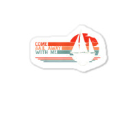 Come Sail Away With Me, Sailing Boat Lover And Sailor Sail T Shirt Sticker | Artistshot