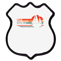 Come Sail Away With Me, Sailing Boat Lover And Sailor Sail T Shirt Shield Patch | Artistshot