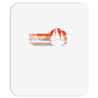 Come Sail Away With Me, Sailing Boat Lover And Sailor Sail T Shirt Mousepad | Artistshot