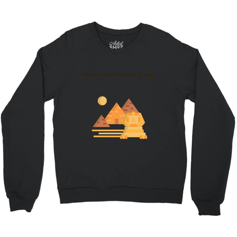 Why Are There Pyramids In Egypt  (6) Crewneck Sweatshirt | Artistshot