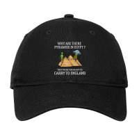 Why Are There Pyramids In Egypt  Funny Pyramids England Saying Adjustable Cap | Artistshot