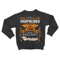 Hopkins Name Shirt Hopkins Thing You Wouldn't Understand Toddler Sweatshirt | Artistshot