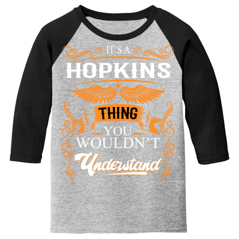 Hopkins Name Shirt Hopkins Thing You Wouldn't Understand Youth 3/4 Sleeve | Artistshot