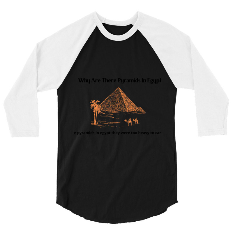 Why Are There Pyramids In Egypt  Why Are There Pyramids In Egypt They  3/4 Sleeve Shirt | Artistshot