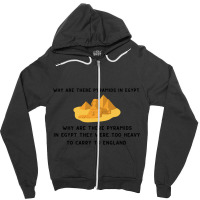 Why Are There Pyramids In Egypt  Why Are There Pyramids In Egypt They  Zipper Hoodie | Artistshot