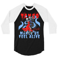 Latin Dance Makes Us Feel Alive Dancing Skeleton Tango T Shirt 3/4 Sleeve Shirt | Artistshot