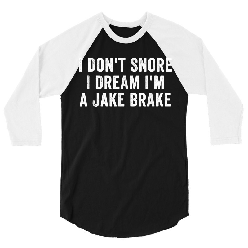 I Don_t Snore I Dream I_m A Jake Brake Trucker, Truck Driver 3/4 Sleeve Shirt | Artistshot