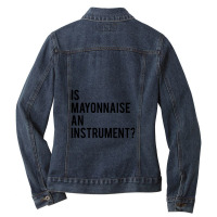 Is Mayonnaise An Instrument Ladies Denim Jacket | Artistshot