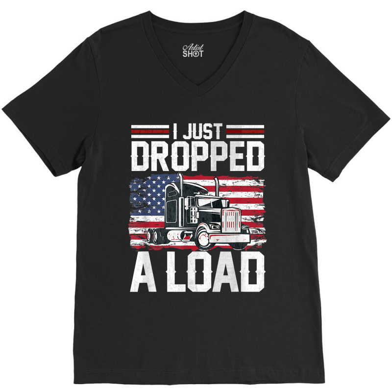 I Just Dropped A Load Funny Trucker American Flag V-neck Tee | Artistshot