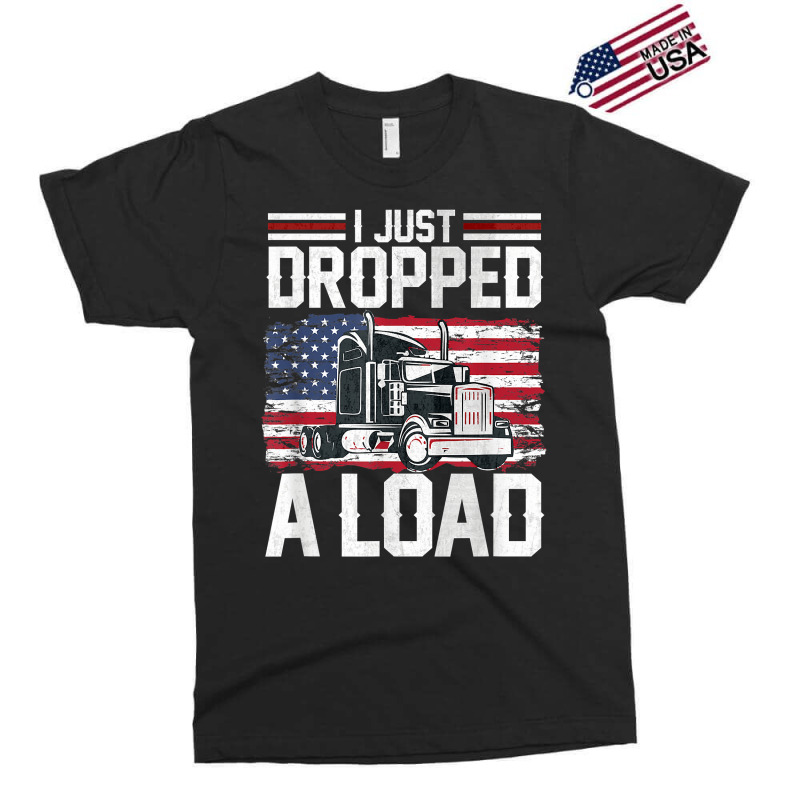 I Just Dropped A Load Funny Trucker American Flag Exclusive T-shirt | Artistshot