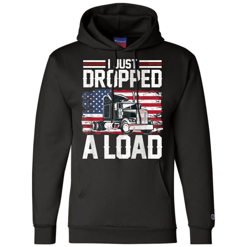 I Just Dropped A Load Funny Trucker American Flag Champion Hoodie | Artistshot